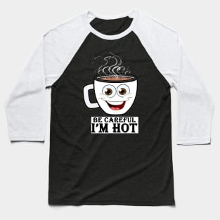 be careful i'm hot Baseball T-Shirt